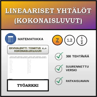 Työarkki: Lineaariset yhtälöt (kokonaisluvut), ekvivalentti muunnos (kertolasku, jakolasku), kokonaislukuratkaisu