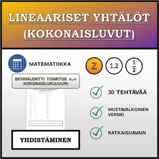 Yhdistämistehtävä: Lineaariset yhtälöt (kokonaisluvut), ekvivalentti muunnos (kertolasku, jakolasku), kokonaislukuratkaisu